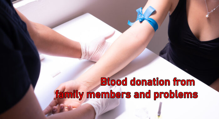What can be the problem if someone takes blood from his family member?